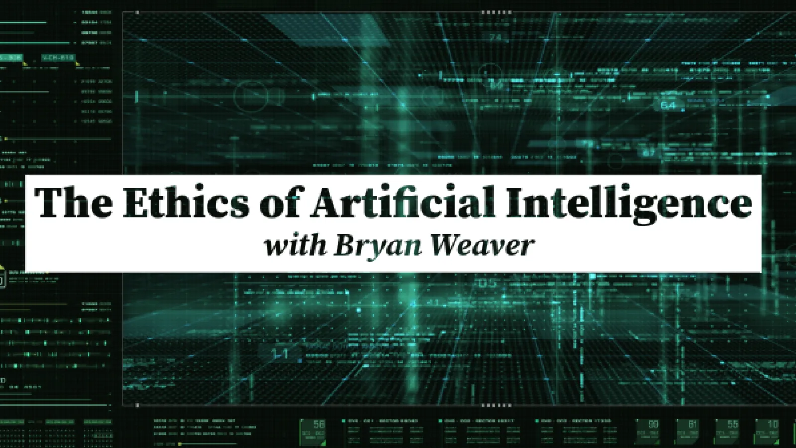 The Ethics of Artificial Intelligence with Bryan Weaver